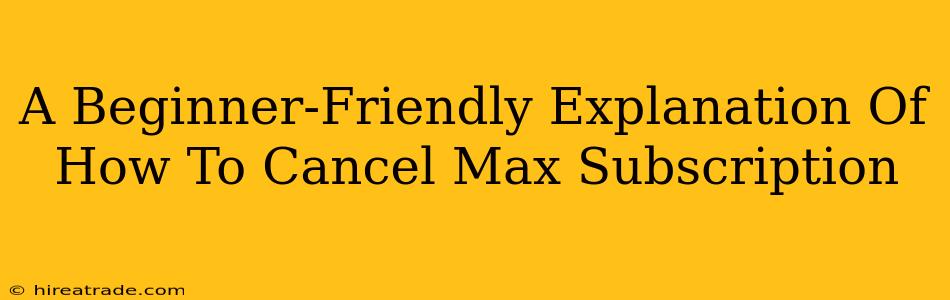A Beginner-Friendly Explanation Of How To Cancel Max Subscription