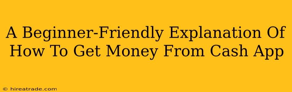 A Beginner-Friendly Explanation Of How To Get Money From Cash App