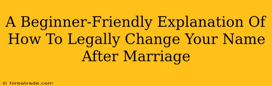 A Beginner-Friendly Explanation Of How To Legally Change Your Name After Marriage