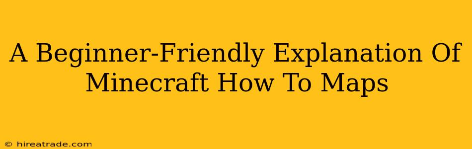 A Beginner-Friendly Explanation Of Minecraft How To Maps