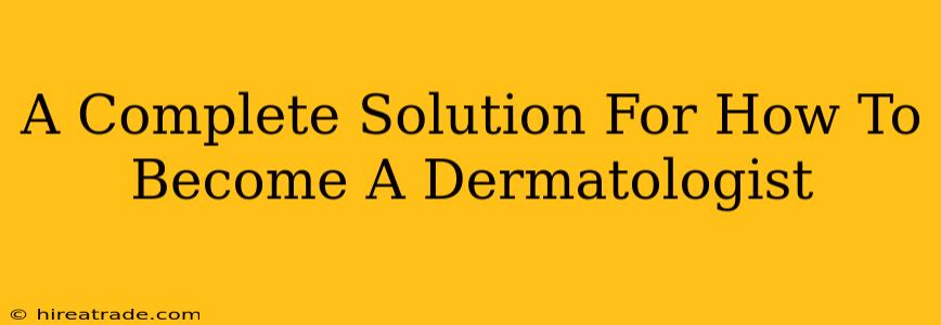 A Complete Solution For How To Become A Dermatologist