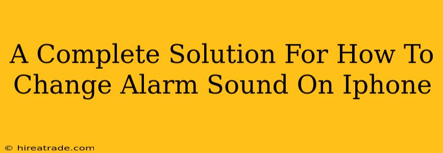 A Complete Solution For How To Change Alarm Sound On Iphone