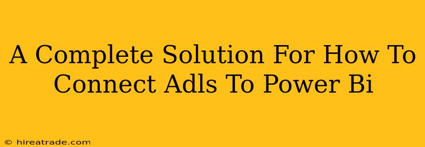 A Complete Solution For How To Connect Adls To Power Bi