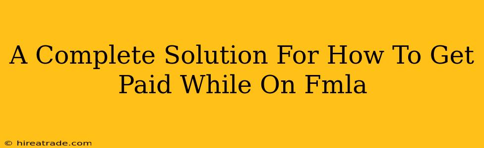 A Complete Solution For How To Get Paid While On Fmla