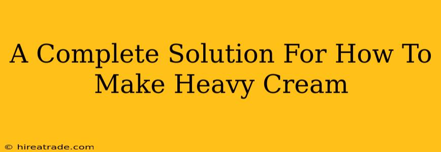 A Complete Solution For How To Make Heavy Cream