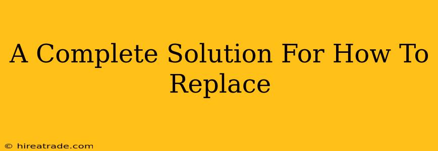 A Complete Solution For How To Replace