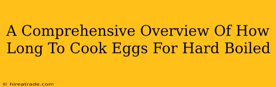 A Comprehensive Overview Of How Long To Cook Eggs For Hard Boiled
