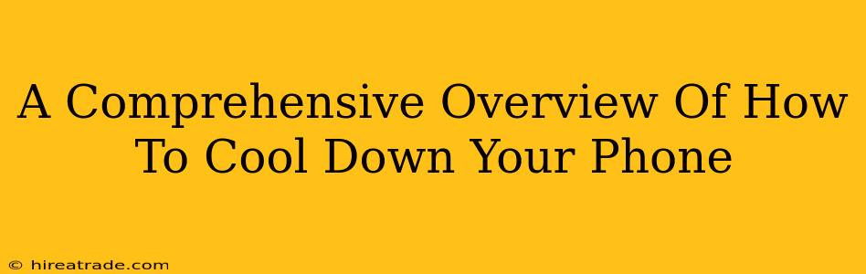 A Comprehensive Overview Of How To Cool Down Your Phone