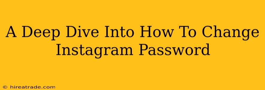 A Deep Dive Into How To Change Instagram Password
