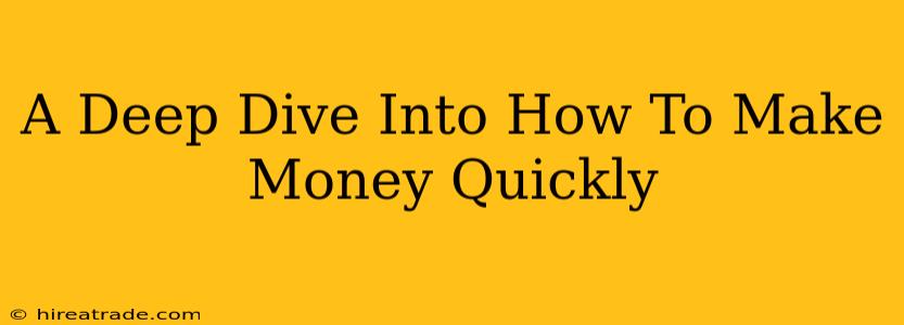 A Deep Dive Into How To Make Money Quickly