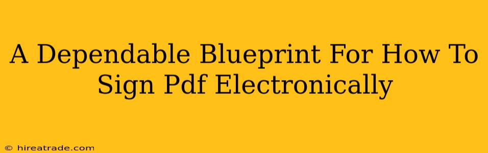 A Dependable Blueprint For How To Sign Pdf Electronically