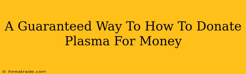 A Guaranteed Way To How To Donate Plasma For Money