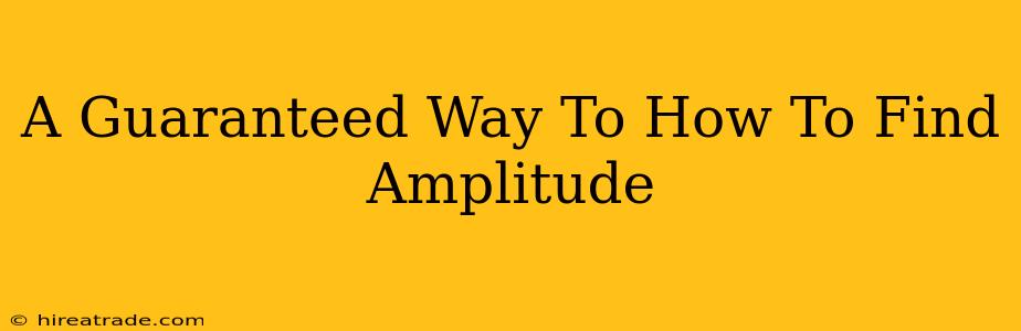 A Guaranteed Way To How To Find Amplitude