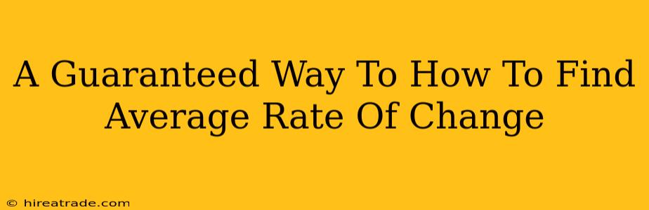 A Guaranteed Way To How To Find Average Rate Of Change