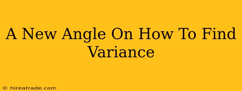 A New Angle On How To Find Variance