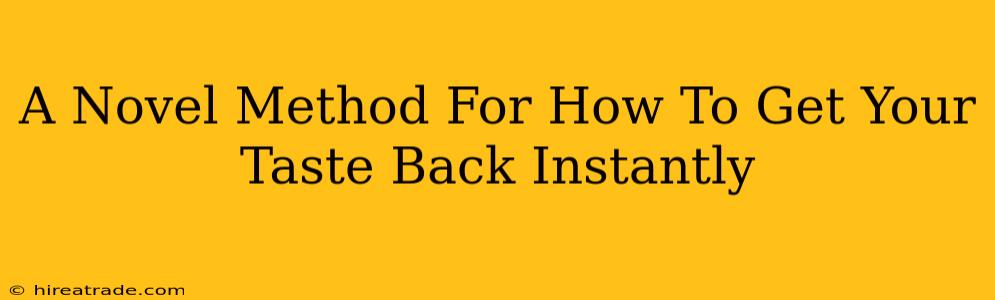 A Novel Method For How To Get Your Taste Back Instantly