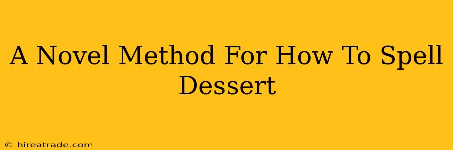 A Novel Method For How To Spell Dessert