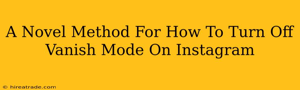 A Novel Method For How To Turn Off Vanish Mode On Instagram