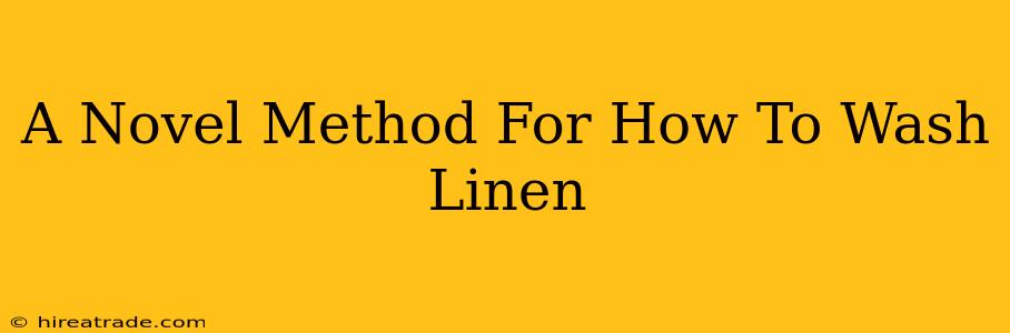 A Novel Method For How To Wash Linen