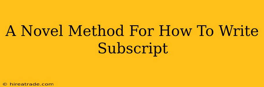 A Novel Method For How To Write Subscript