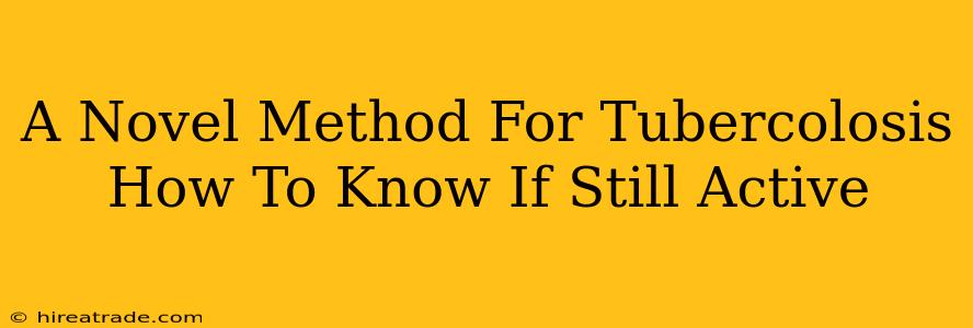 A Novel Method For Tubercolosis How To Know If Still Active