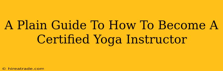 A Plain Guide To How To Become A Certified Yoga Instructor