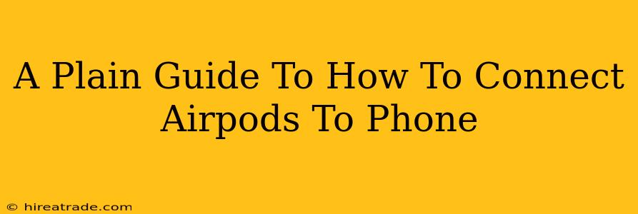 A Plain Guide To How To Connect Airpods To Phone