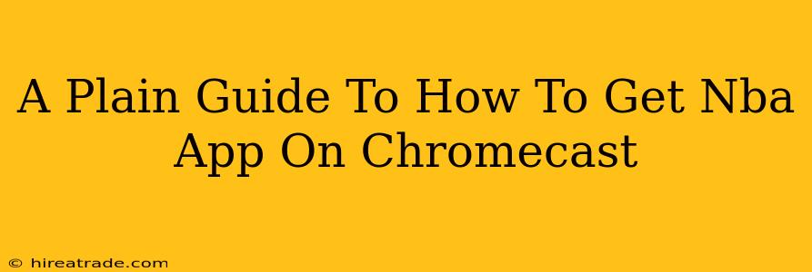 A Plain Guide To How To Get Nba App On Chromecast