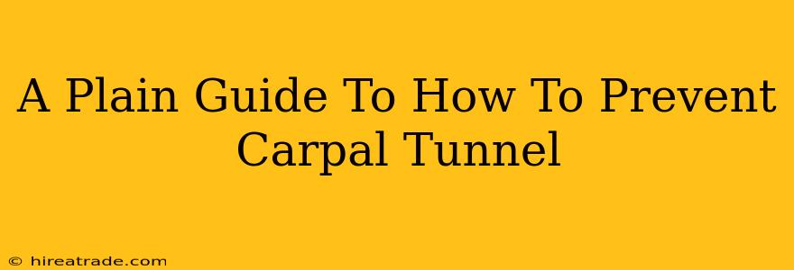 A Plain Guide To How To Prevent Carpal Tunnel