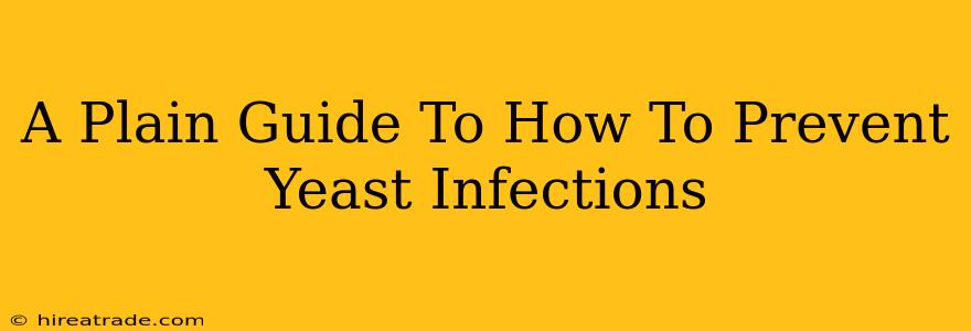 A Plain Guide To How To Prevent Yeast Infections