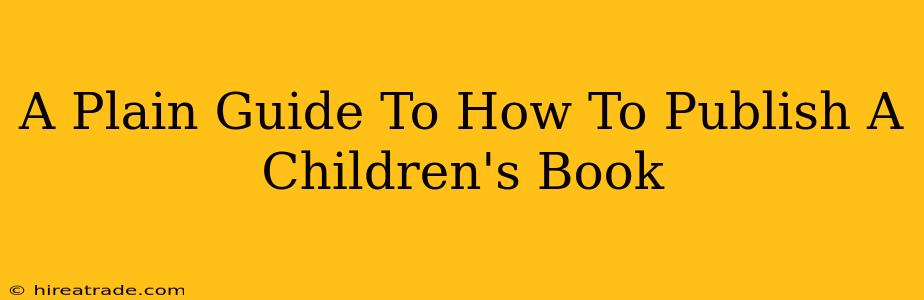 A Plain Guide To How To Publish A Children's Book