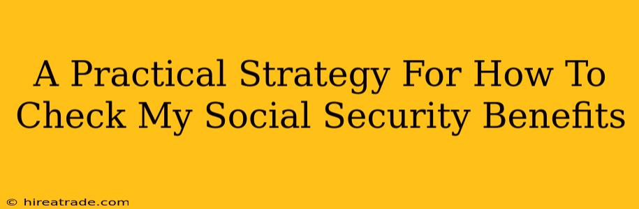 A Practical Strategy For How To Check My Social Security Benefits