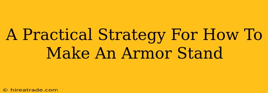 A Practical Strategy For How To Make An Armor Stand