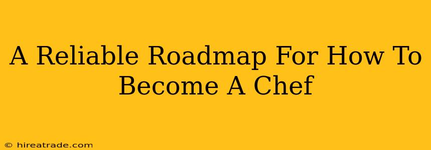 A Reliable Roadmap For How To Become A Chef