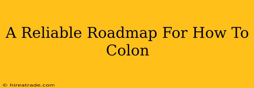 A Reliable Roadmap For How To Colon
