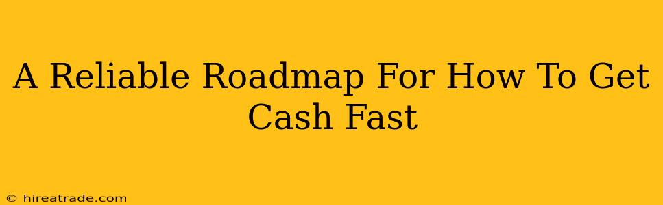 A Reliable Roadmap For How To Get Cash Fast