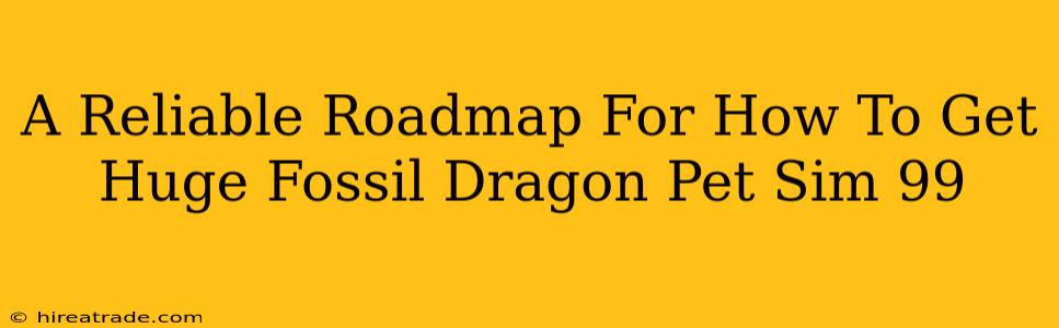 A Reliable Roadmap For How To Get Huge Fossil Dragon Pet Sim 99