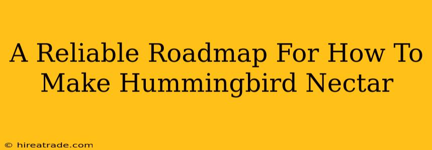 A Reliable Roadmap For How To Make Hummingbird Nectar