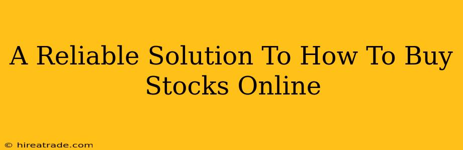 A Reliable Solution To How To Buy Stocks Online