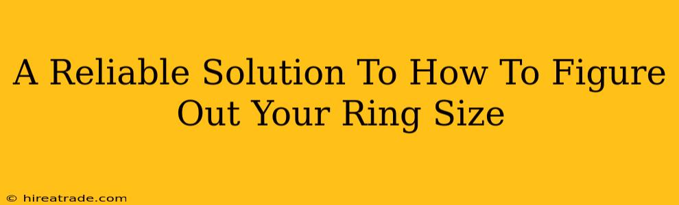 A Reliable Solution To How To Figure Out Your Ring Size