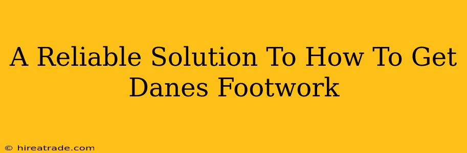 A Reliable Solution To How To Get Danes Footwork