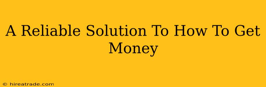 A Reliable Solution To How To Get Money