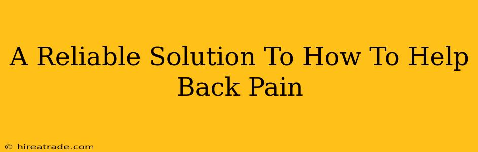 A Reliable Solution To How To Help Back Pain