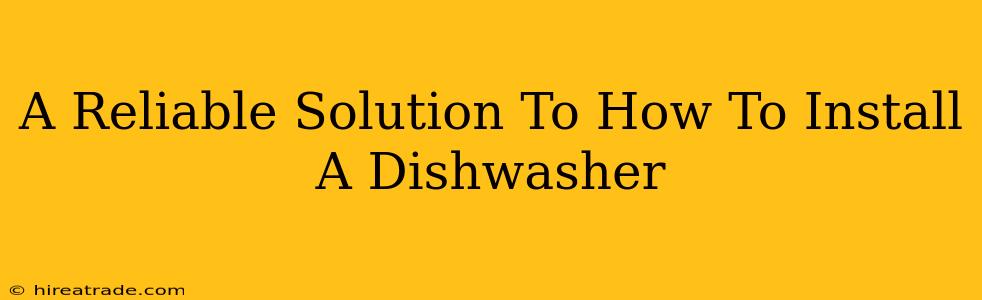 A Reliable Solution To How To Install A Dishwasher