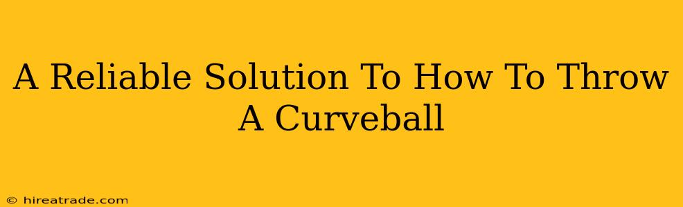 A Reliable Solution To How To Throw A Curveball