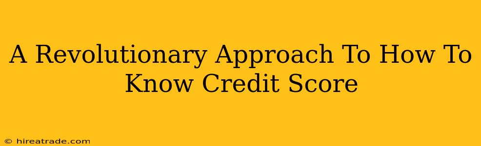 A Revolutionary Approach To How To Know Credit Score
