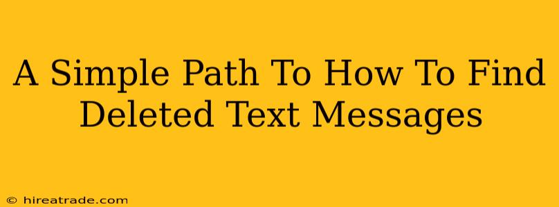 A Simple Path To How To Find Deleted Text Messages