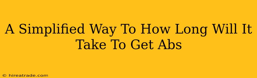 A Simplified Way To How Long Will It Take To Get Abs