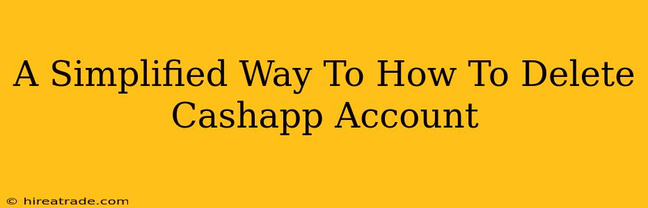 A Simplified Way To How To Delete Cashapp Account