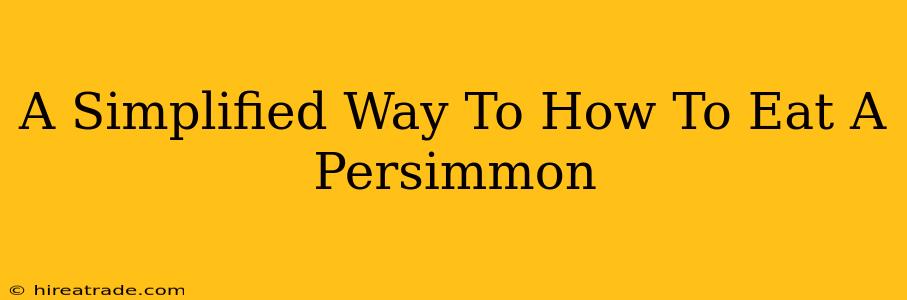 A Simplified Way To How To Eat A Persimmon